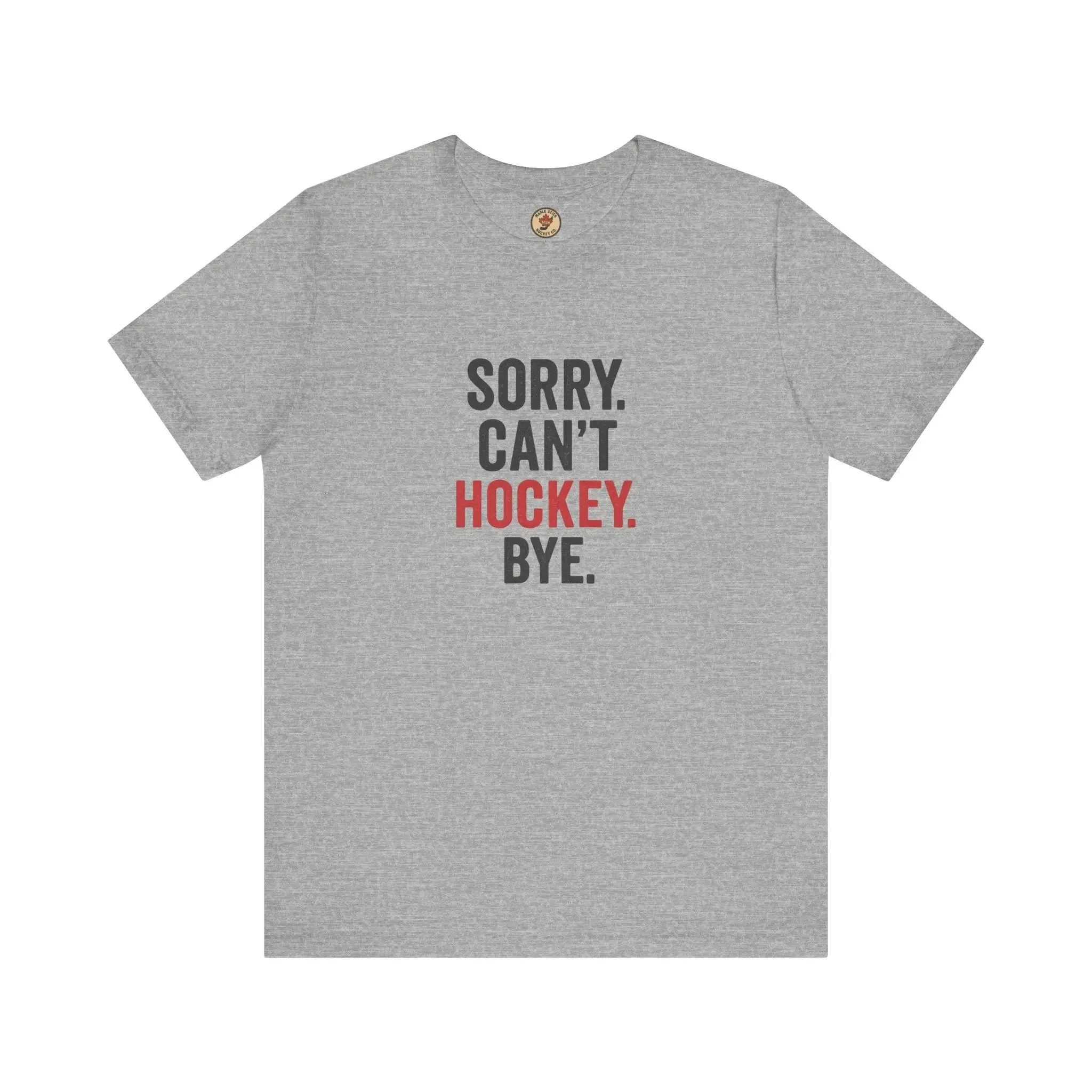Sorry Can't Hockey Bye T-Shirt - Hockey Priority - Maple Stick Hockey Co. - True Hockey Fan Gift - Image 3