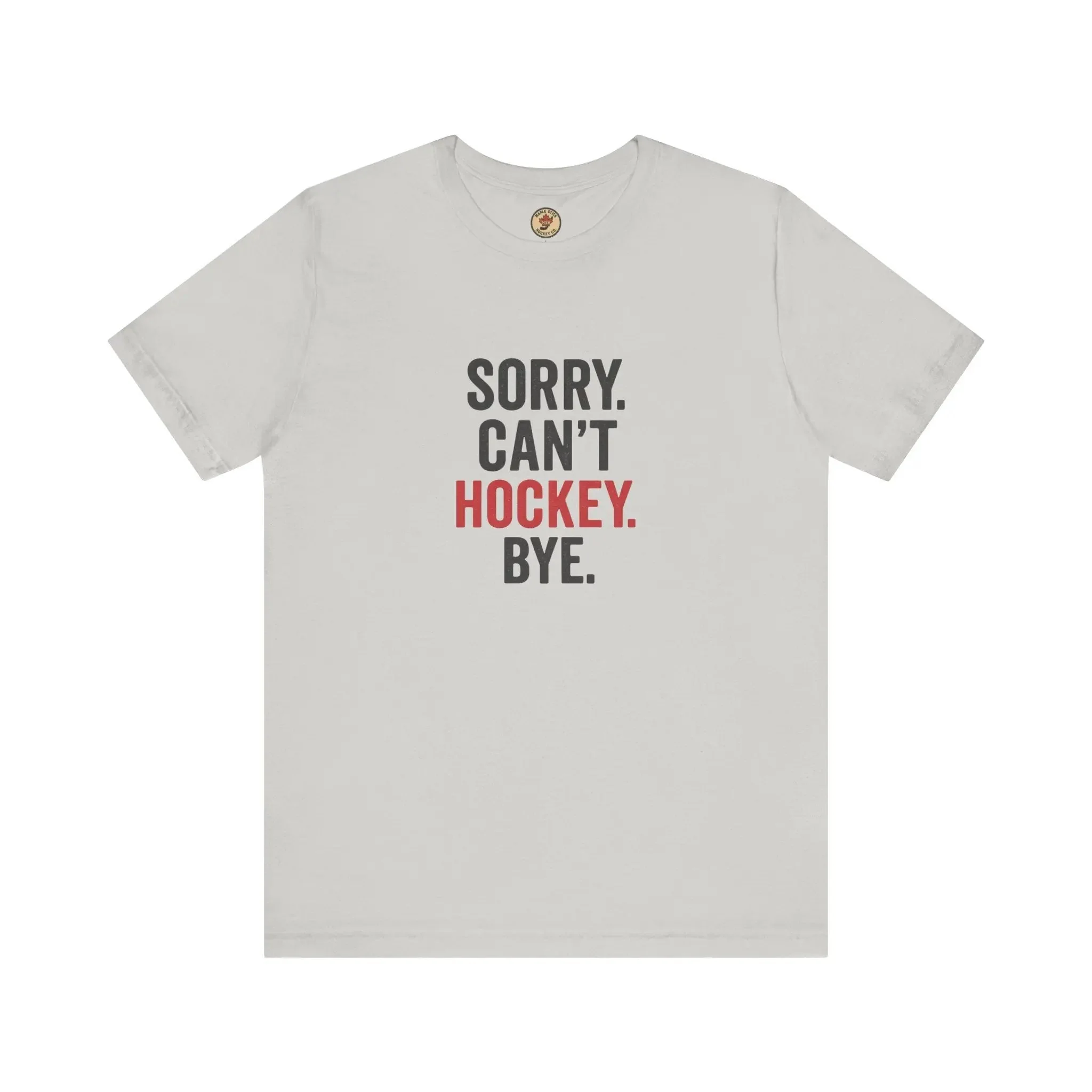 Sorry Can't Hockey Bye T-Shirt - Hockey Priority - Maple Stick Hockey Co. - True Hockey Fan Gift - Image 6